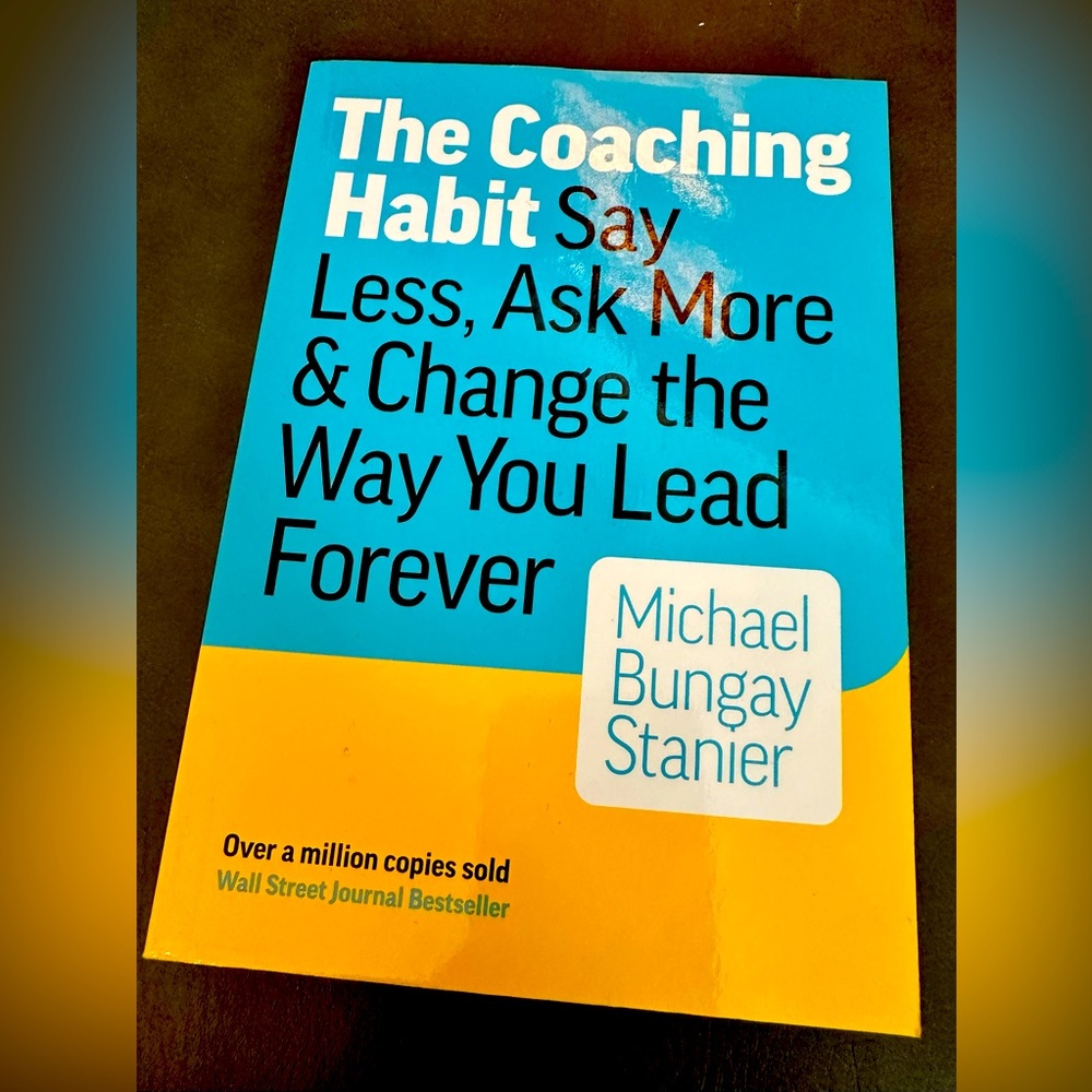 The Coaching Habit Book Michael Bungay Stanier Leadership Business WSJ